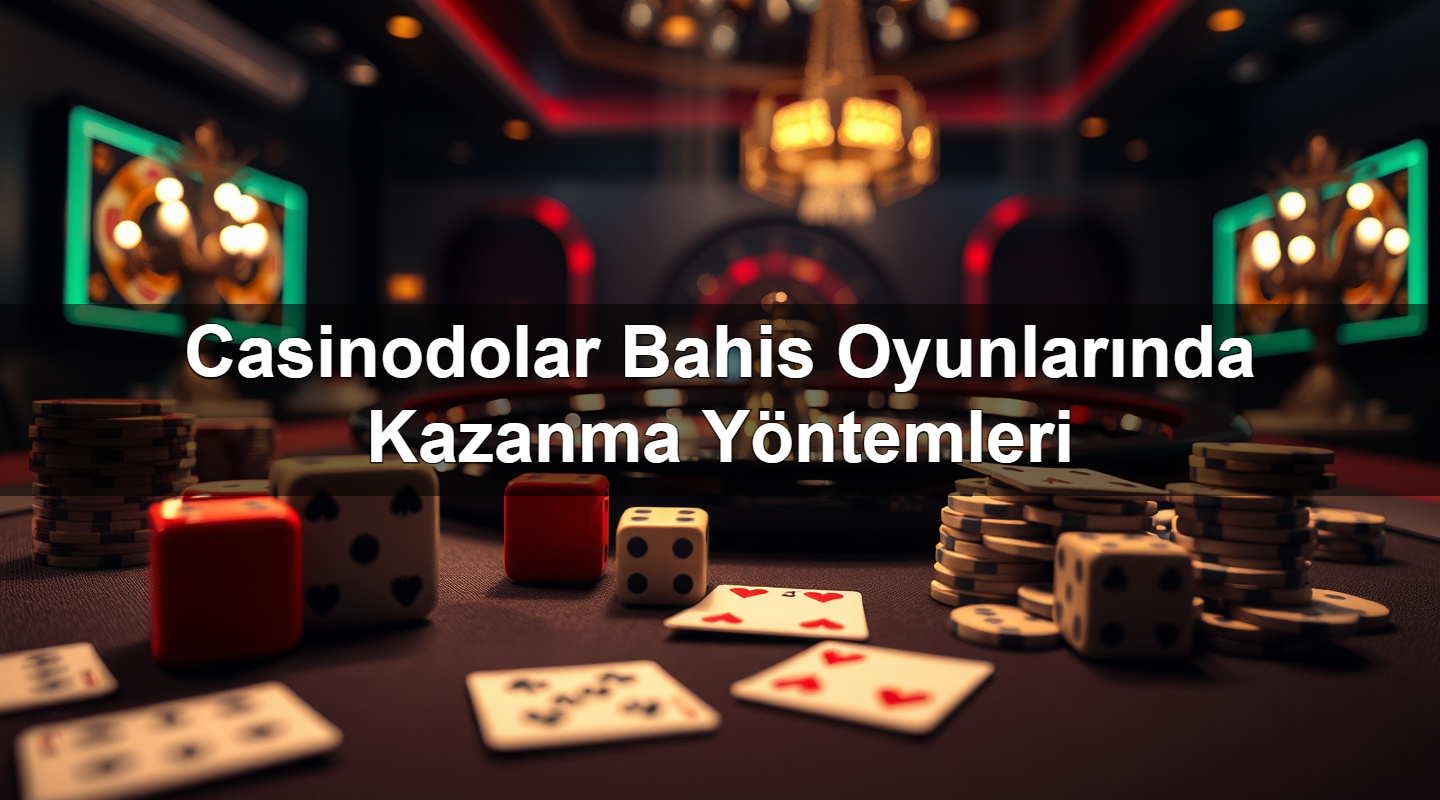 casinodolar bahis oyunlar nda kazanma y ntemleri 1783375185299