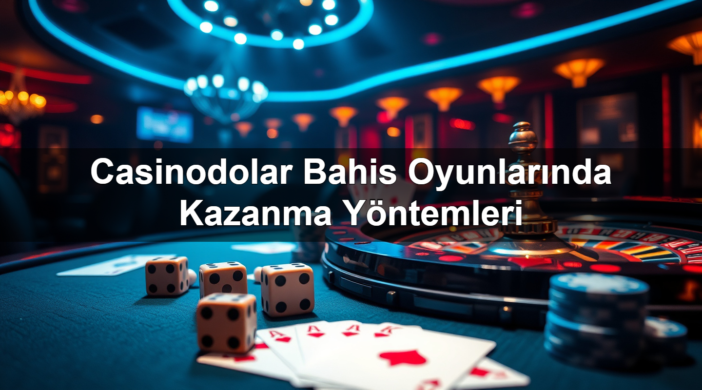 casinodolar bahis oyunlar nda kazanma y ntemleri 1783375202790