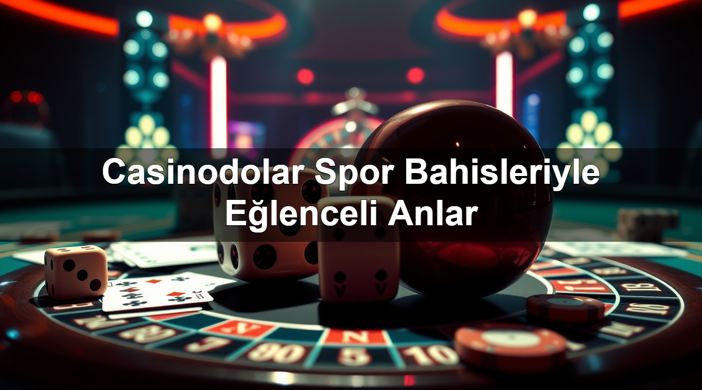 casinodolar spor bahisleriyle e lenceli anlar 1783375032247